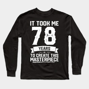 It Took Me 78 Years To Create This Masterpiece Long Sleeve T-Shirt